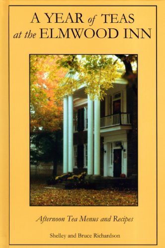 A Year of Teas at the Elmwood Inn: Twelve Months of Menus and Recipes