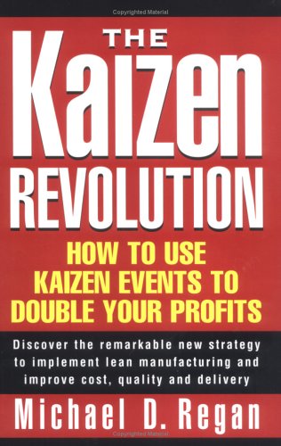 Kaizen Revolution: How to Use Kaizen Events to Implement Lean Manufacturing & Improve Quality, Cost & Delivery