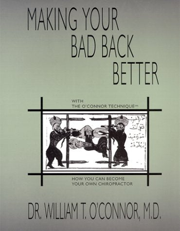 Making Your Bad Back Better, with The O'Connor Technique: How You Can Become Your Own Chiropractor