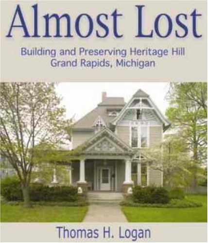 Almost Lost: Building And Preserving Heritage Hill, Grand Rapids, Michigan