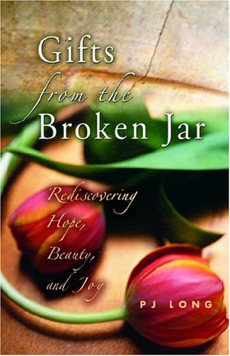 Gifts From The Broken Jar: Rediscovering Hope, Beauty, And Joy