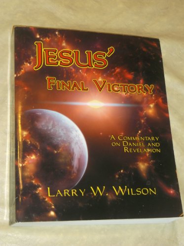 Jesus' Final Victory: A Commentary on Daniel and Revelation