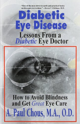 Diabetic Eye Disease: Lessons from a Diabetic Eye Doctor : How to Avoid Blindness and Get Great Eye Care