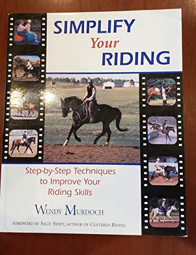 Simplify Your Riding: Step-By-Step Techniques to Improve Your Riding Skills