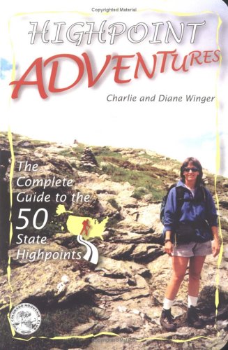 Highpoint Adventures: The Complete Guide to the 50 State Highpoints