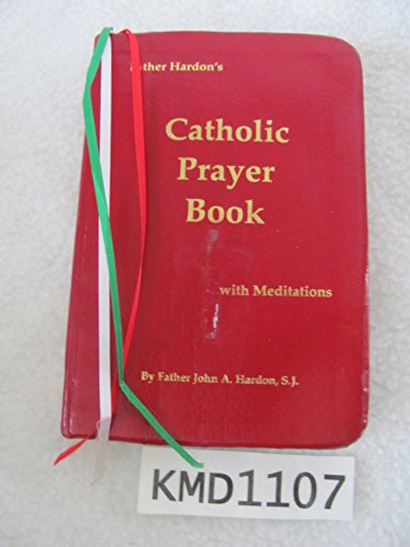 Father John Hardon's Catholic Prayer Book: With Meditations