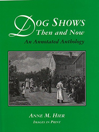 Dog Shows Then and Now : An Annotated Anthology