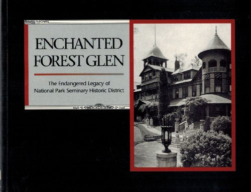 Enchanted Forest Glen: The Endangered Legacy of National Park Seminary Historic District in Silver Spring, Maryland