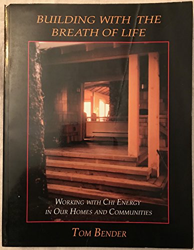 Building with the Breath of Life: Working with Chi Energy in Our Homes and Communities