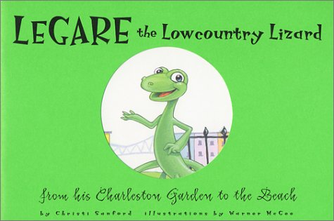 Legare the Lowcountry Lizard : From his Charleston Garden to the Beach