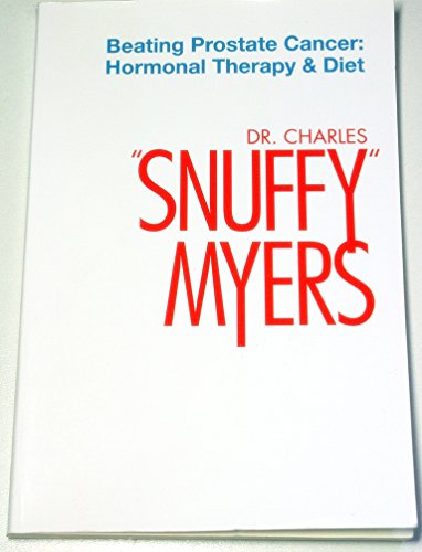 Beating Prostate Cancer (Hormonal Therapy & Diet, 1) (Hormonal Therapy & Diet, 1) by Dr. Charles Snuffy Myers (2007-05-03)
