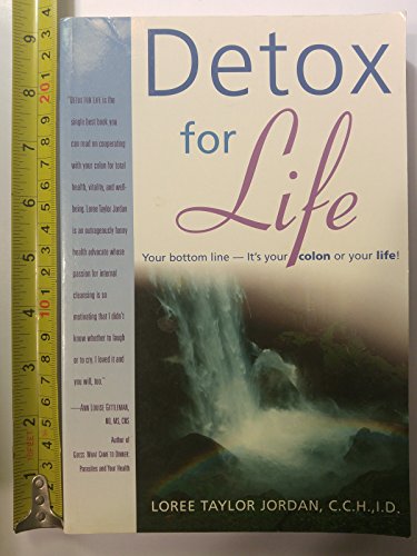 Detox for Life: Your Bottom Line It's Your Colon or Your Life!