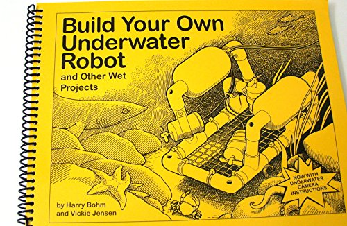 Build Your Own Underwater Robot and Other Wet Projects