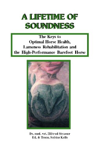 A Lifetime of Soundness: The Keys to Optimal Horse Health, Lameness Rehabilitation and the High-performance Barefoot Horse