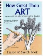 How Great Thou Art: An Inspirational Approach to Drawing- Lesson & Sketch Book- A Teaching Text for Beginners and Intermediates, with Over 70 Daily Lessons
