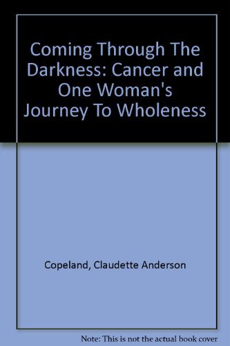 Coming Through The Darkness: Cancer and One Woman's Journey To Wholeness