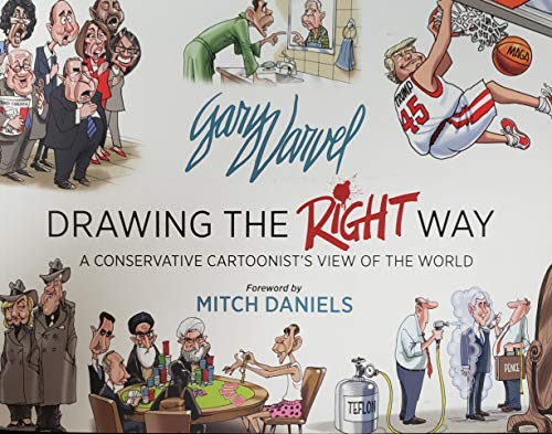 Gary Varvel Drawing the Right Way: A Conservative Cartoonist's View of the World