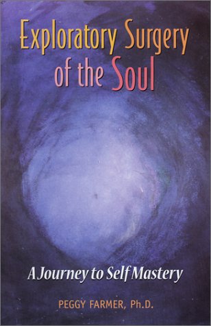 Exploratory Surgery of the Soul : A Journey to Self Mastery