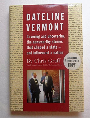 Dateline Vermont: Covering and Uncovering the Stories, Big and Small, That Have Shaped a State - and Influenced a Nation