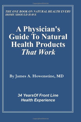 A Physician's Guide To Natural Health Products That Work: 34 Years Of Front Line Health Experience