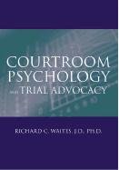 Courtroom Psychology and Trial Advocacy