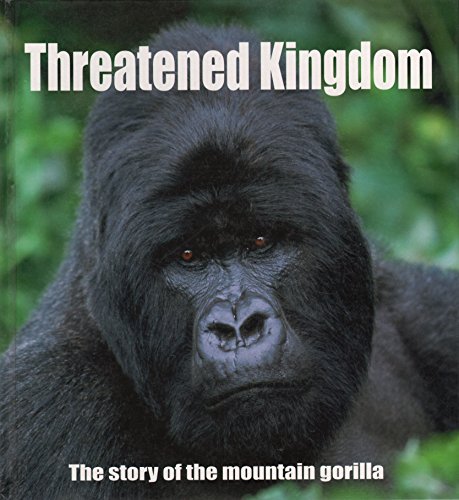 Threatened Kingdom: The Story of the Mountain Gorilla