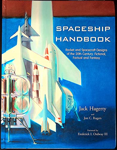Spaceship Handbook: Rocket and Spacecraft Designs of the 20th Century, Fictional, Factual, and Fantasy