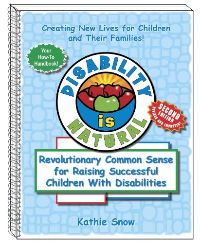 Disability Is Natural: Revolutionary Common Sense for Raising Successful Children With Disabilities