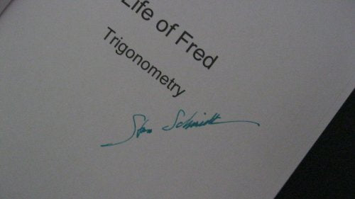 Life of Fred--Trigonometry by Ph.D. Stanley F. Schmidt (2003) Hardcover