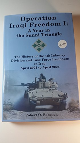 Operation Iraqi Freedom I: A Year in the Sunni Triangle: The History of the 4th Infantry Division and Task Force Ironhorse in Iraq, April 2003 to April 2004