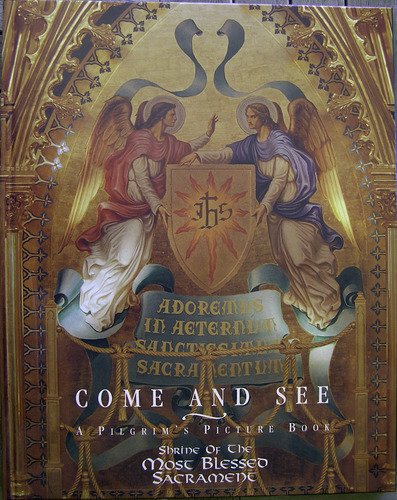 Come and See: A Piligrim's Picture Book Shrine of the Most Blessed Sacrament