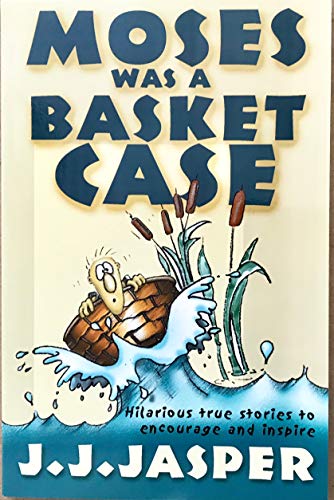 Moses was a basket case: Hilarious true stories to encourage and inspire