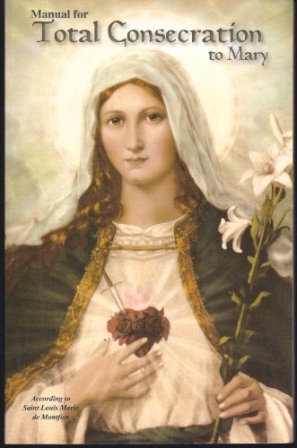Manual for Total Consecration to Mary (According to Saint Louis Marie de Montfort)
