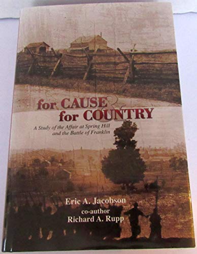 For Cause & for Country: A Study of the Affair At Spring Hill & the Battle of Franklin