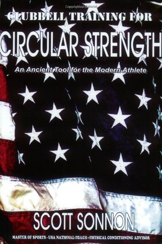 Clubbell Training for Circular Strength: An Ancient Tool for the Modern Athlete
