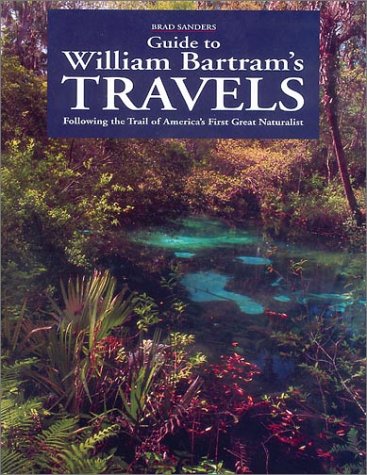 Guide to William Bartram's Travels: Following the Trail of America's First Great Naturalist