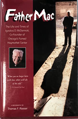 Father Mac: The Life and Times of Ignatius D. McDermott, Co-Founder of Chicago's Famed Haymarket Center