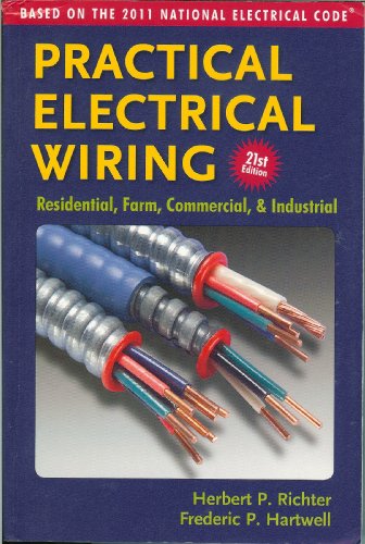 Practical Electrical Wiring: Residential, Farm, Commercial & Industrial: Based on the 2011 National Electrical Code