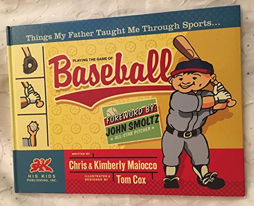 Playing the Game of Baseball (Things My Father Taught Me Through Sports) / John Smoltz: All-star Pitcher (Foreword)