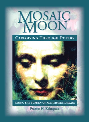 Mosaic Moon: Caregiving Through Poetry : Easing the Burden of Alzheimer's Disease