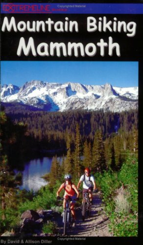 Mountain Biking Mammoth: Mountain Bike Trails of Mammoth Mountain, Bishop, June Lake, & Beyond