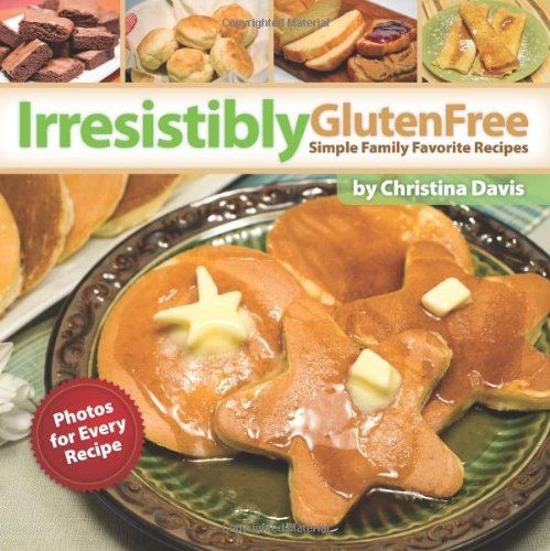 Irresistibly Gluten Free: Simple Family Favorite Recipes
