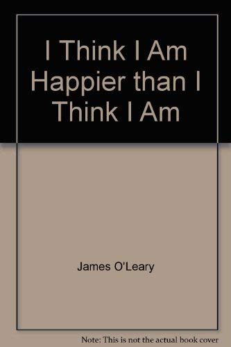 I Think I Am Happier than I Think I Am