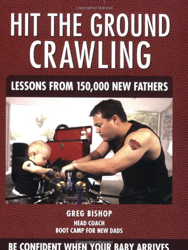 Hit the Ground Crawling: Lessons From 150,000 New Fathers