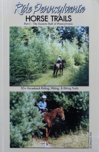Ride Pennsylvania Horse Trails, Part 1: The Eastern Half of Pennsylvania, 50+ Horseback Riding, Hiking and Biking Trails
