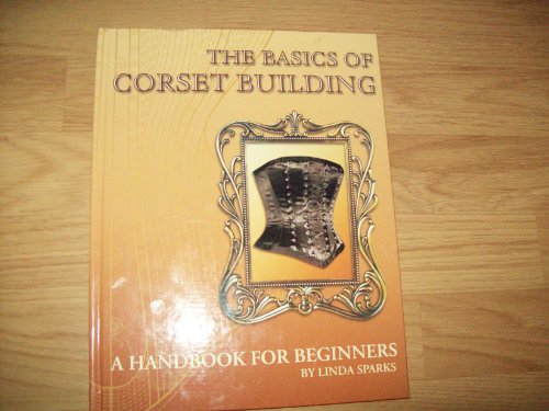The Basics Of Corset Building   A Handbook For Beginners