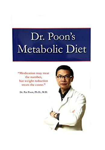 Dr. Poon's Metabolic Diet (Medication may treat the number, but weight reduction treats the cause.)