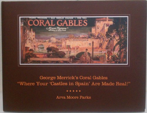 George Merrick's Coral Gables "Where Your 'Castles in Spain' are Made Real!