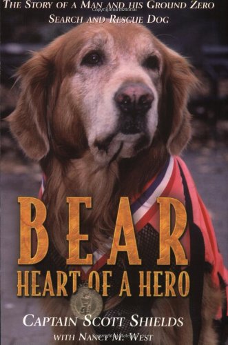Bear, Heart of a Hero: The Story of a Man and His Ground Zero Search and Rescue Dog