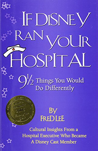 If Disney Ran Your Hospital: 9 1/2 Things You Would Do Differently (Distributed (Non-HAP))